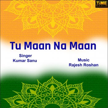Kumar Sanu Tu Maan Na Maan