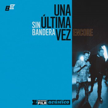 Sin Bandera Y Llegaste Tú (Primera Fila Acústico "Una Última Vez - Encore")