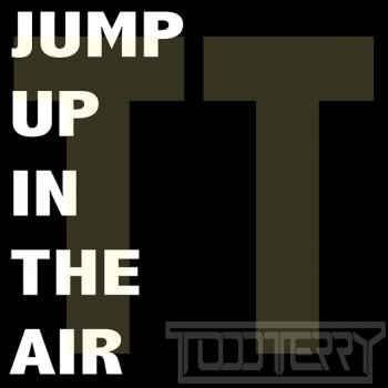 Todd Terry Jump Up In The Air (Tee's InHouse Dub)