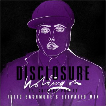 Disclosure feat. Gregory Porter Holding On (Julio Bashmore's Elevated Mix)