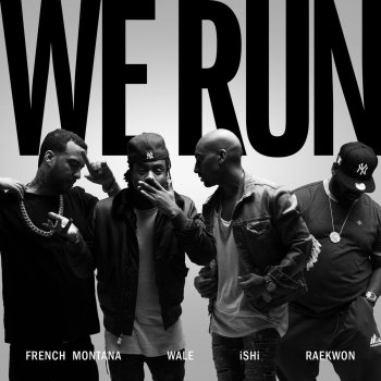 iSHi, French Montana, Raekwon & Wale We Run