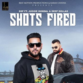 Dsp Shots Fired (feat. Deep Dollas & Juggie Hundal)
