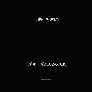 The Field The Follower