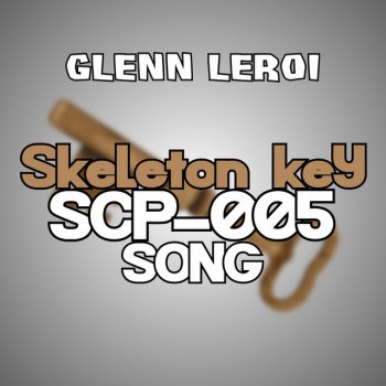 Glenn Leroi Skeleton Key (Scp-005 Song)