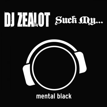 DJ Zealot Suck My … (Mix Edit)