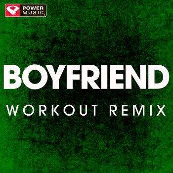 Power Music Workout Boyfriend (Workout Remix)