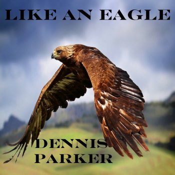 Dennis Parker Like an Eagle