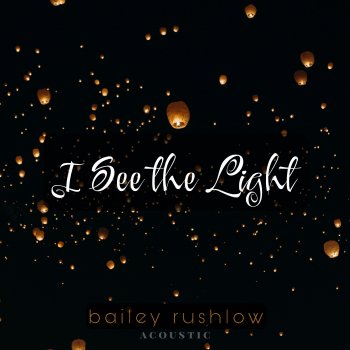 Bailey Rushlow I See the Light (Acoustic)