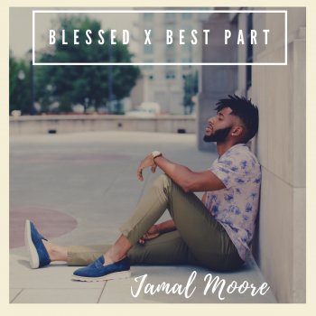 Jamal Moore Blessed / Best Part