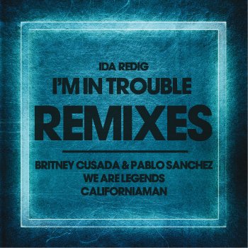 Ida Redig I'm In Trouble - Californiaman Remix