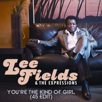 Lee Fields & The Expressions You're the Kind of Girl (45 Edit)