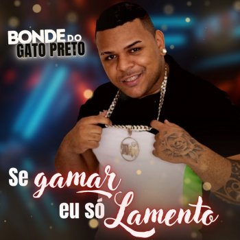 Bonde do Gato Preto Se Gamar Eu Só Lamento