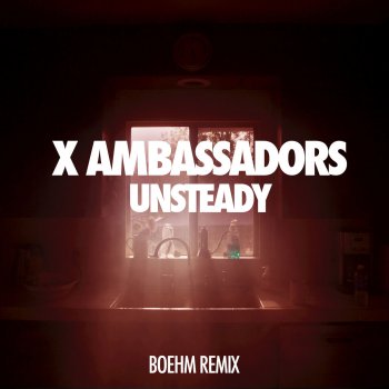 X Ambassadors Unsteady (Boehm Remix)