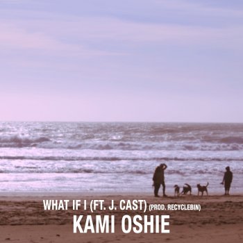 kami oshie What If I (feat. J. Cast)