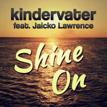 Kindervater feat. Jaicko Lawrence Shine On (Radio Edit)