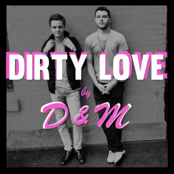 D&M Dirty Love