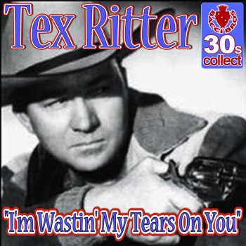 Tex Ritter I'm Wastin' My Tears On You (Remastered)