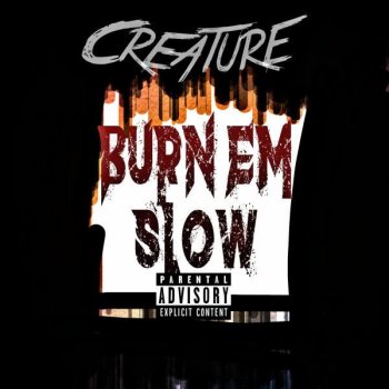 Creature Burn Em Slow