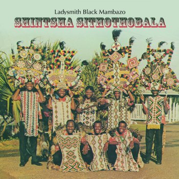 Ladysmith Black Mambazo Shintsha Sithothobala