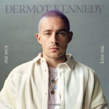 Dermot Kennedy Kiss Me (Acoustic)