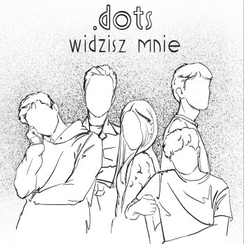 Исполнитель Dots, альбом Widzisz Mnie - Single