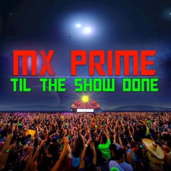 Mx Prime Till the Show Done