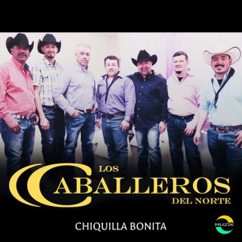 Los Caballeros del Norte Chiquilla Bonita