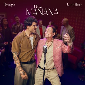 Исполнитель Dyango, альбом Yo Mañana (feat. CARDELLINO) - Single