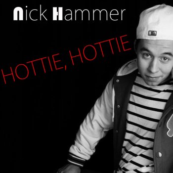 Nick Hammer Hottie Hottie
