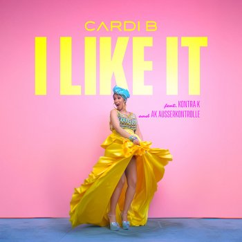 Cardi B feat. AK Ausserkontrolle & Kontra K I Like It (feat. Kontra K and AK Ausserkontrolle)