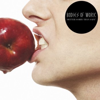 Bodies of Work Better Sorry Than Safe