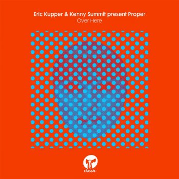 Eric Kupper feat. Kenny Summit & Proper Over Here (Main Mix)