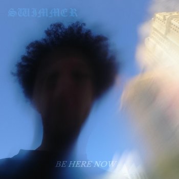 Swimmer Be Here Now