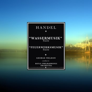 Исполнитель Royal Philharmonic Orchestra feat. George Weldon, альбом Handel: Wassermusik Suite; Feuerwerksmusik Suite