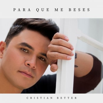 Cristian Better Para Que Me Beses