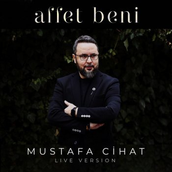 Исполнитель Mustafa Cihat, альбом Affet Beni (Live version)