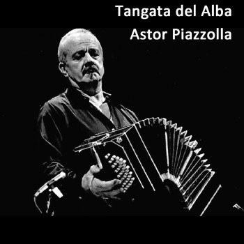 Astor Piazzolla Suite remembrance: Tangata del Alba