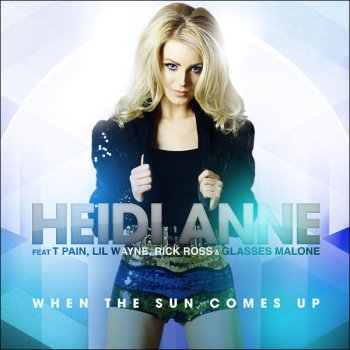 Heidi Anne feat. T-Pain, Rick Ross, Lil Wayne & Glasses Malone When The Sun Comes Up