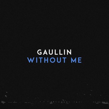 Gaullin Without Me