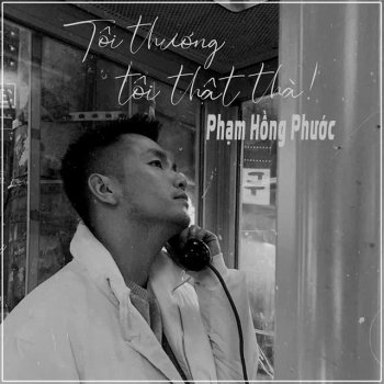 Phạm Hồng Phước Tôi Thương Tôi Thật Thà