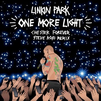 Linkin Park feat. Steve Aoki One More Light - Steve Aoki Chester Forever Remix