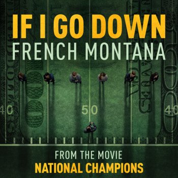 French Montana If I Go Down - from the film National Champions