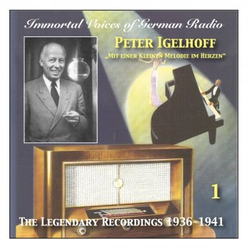 Исполнитель Peter Igelhoff, альбом Immortal Voices of German Radio: Peter Igelhoff, Vol. 1 (Recorded 1936-1941)