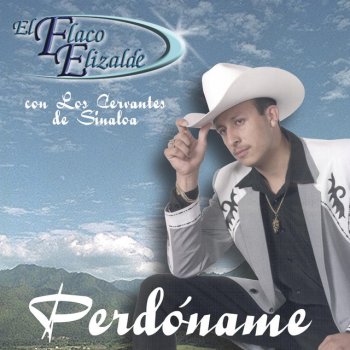 Jesús "El Flaco" Elizalde Perdóname