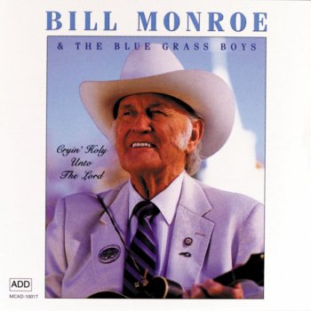 Bill Monroe Cryin' Holy Unto The Lord (1991)