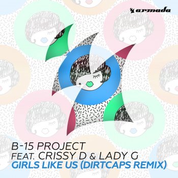 Исполнитель B-15 Project feat. Crissy D & Lady G, альбом Girls Like Us [Dirtcaps Remix]