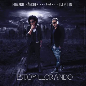 Edward Sanchez feat. Dj Polin Estoy Llorando