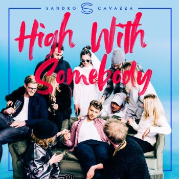 Sandro Cavazza feat. P3GI-13 High With Somebody