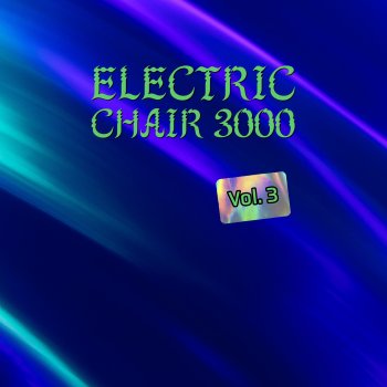 Исполнитель Electric Chair 3000, альбом Electric Chair 3000, Vol. 3