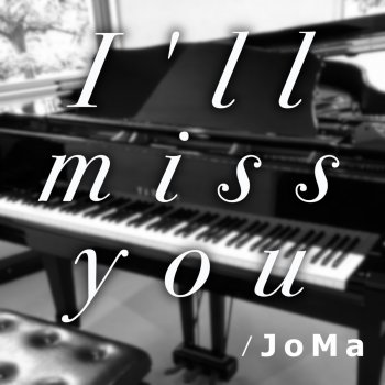 Joma I'll miss you